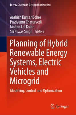 Planning of Hybrid Renewable Energy Systems, Electric Vehicles and Microgrid: Modeling, Control and Optimization by Bohre, Aashish Kumar