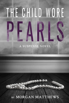 The Child Wore Pearls by Matthews, Morgan