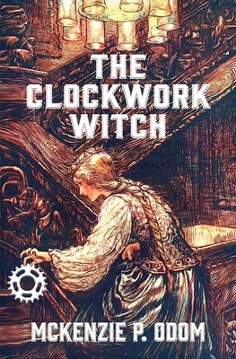 The Clockwork Witch by Odom, McKenzie