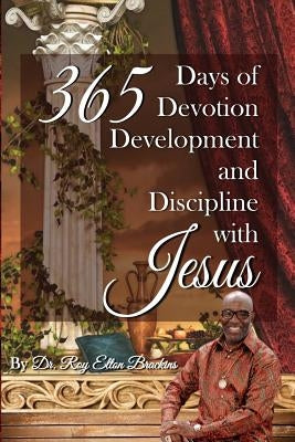 365 Days of Devotion, Development, & Discipline with Jesus by Beavers, Stephanie J.