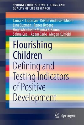 Flourishing Children: Defining and Testing Indicators of Positive Development by Lippman, Laura H.