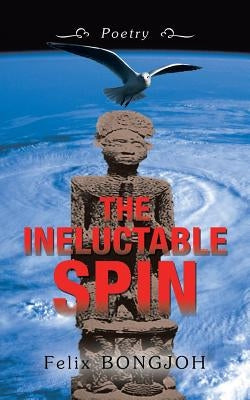 The Ineluctable Spin by Bongjoh, Felix
