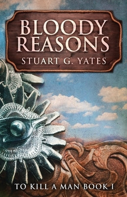 Bloody Reasons by Yates, Stuart G.