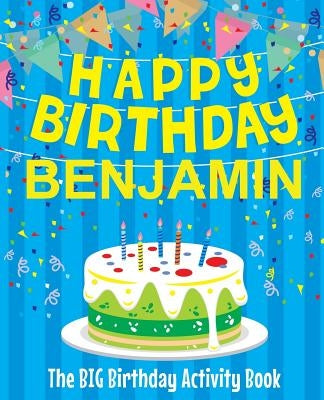 Happy Birthday Benjamin - The Big Birthday Activity Book: (Personalized Children's Activity Book) by Birthdaydr