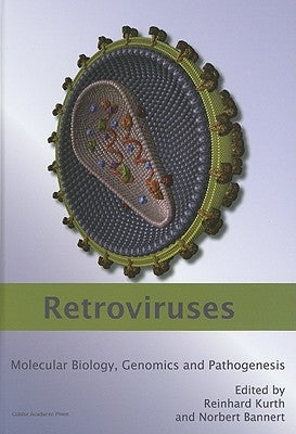 Retroviruses: Molecular Biology, Genomics and Pathogenesis by Kurth, R.