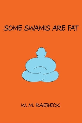 Some Swamis are Fat by Raebeck, W. M.