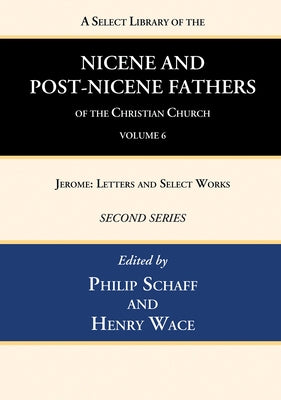 A Select Library of the Nicene and Post-Nicene Fathers of the Christian Church, Second Series, Volume 6 by Schaff, Philip