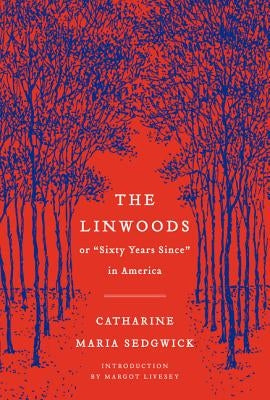 The Linwoods: Or, Sixty Years Since in America by Sedgwick, Catharine Maria