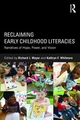 Reclaiming Early Childhood Literacies: Narratives of Hope, Power, and Vision by Meyer, Richard J.