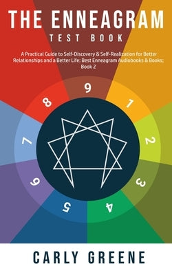The Enneagram Test Book: A Practical Guide to Self-Discovery & Self-Realization for Better Relationships and a Better Life by Greene, Carly
