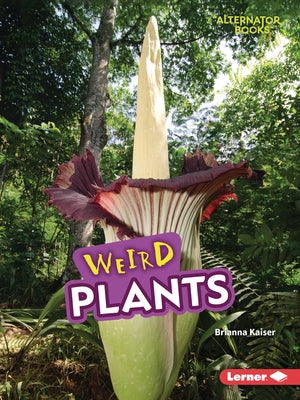 Weird Plants by Kaiser, Brianna