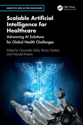 Scalable Artificial Intelligence for Healthcare: Advancing AI Solutions for Global Health Challenges by Sakly, Houneida