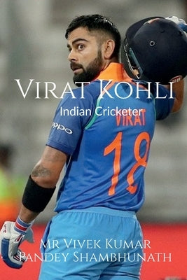 Virat Kohli: Indian Cricketer by Pandey Shambhunath, Vivek Kumar