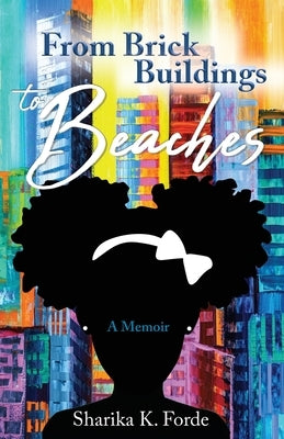 From Brick Buildings to Beaches by Forde, Sharika K.