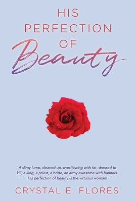 His Perfection of Beauty by Flores, Crystal E.