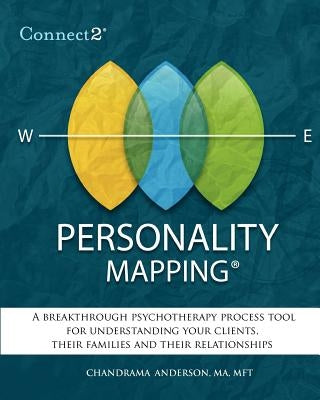 Connect2(R) Personality Mapping: A Breakthrough Psychotherapy Process Tool for Understanding Your Clients, Their Families and Their Relationships by Anderson, Mft Chandrama Lynne