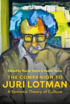 The Companion to Juri Lotman: A Semiotic Theory of Culture by Tamm, Marek