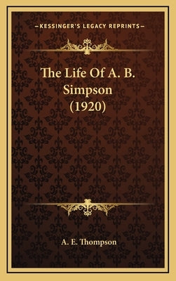 The Life Of A. B. Simpson (1920) by Thompson, A. E.