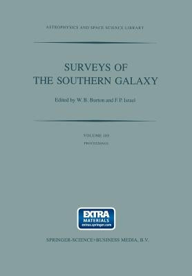 Surveys of the Southern Galaxy: Proceedings of a Workshop Held at the Leiden Observatory, the Netherlands, August 4-6, 1982 by Burton, W. B.