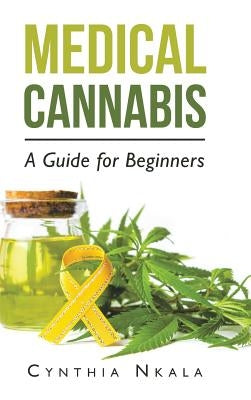 Medical Cannabis: A Guide for Beginners by Nkala, Cynthia