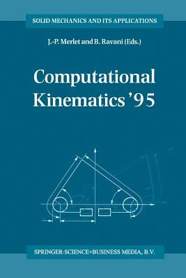 Computational Kinematics '95: Proceedings of the Second Workshop on Computational Kinematics, Held in Sophia Antipolis, France, September 4-6, 1995 by Merlet, J. -P