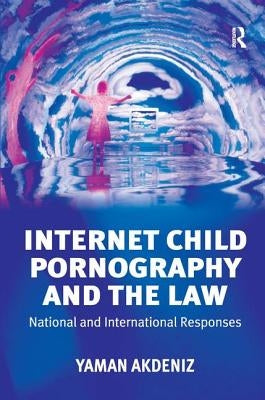 Internet Child Pornography and the Law: National and International Responses by Akdeniz, Yaman