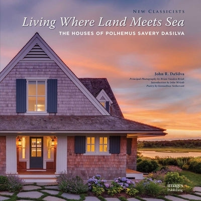 Living Where Land Meets Sea: The Houses of Polhemus Savery by Polhemus Savery Dasilva Architects Build