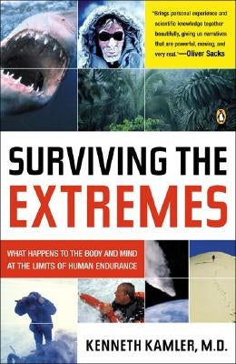 Surviving the Extremes: What Happens to the Body and Mind at the Limits of Human Endurance by Kamler, Kenneth