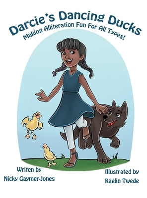 Darcie's Dancing Ducks: Books for Early Readers, Making Alliteration Fun! by Gaymer-Jones, Nicky