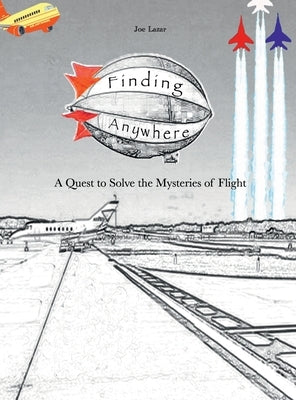 Finding Anywhere: A Quest to Solve the Mysteries of Flight by Lazar, Joe