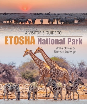 A Visitor's Guide to Etosha National Park by Olivier, Willie