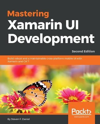 Mastering Xamarin UI Development - Second Edition by Daniel, Steven F.