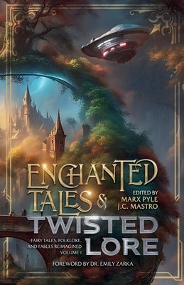 Enchanted Tales & Twisted Lore: Fairy Tales, Folklore, and Fables Reimagined - Volume 1 by Pyle, Marx