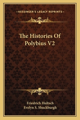 The Histories Of Polybius V2 by Hultsch, Friedrich