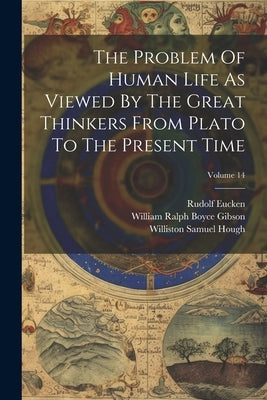 The Problem Of Human Life As Viewed By The Great Thinkers From Plato To The Present Time; Volume 14 by Eucken, Rudolf
