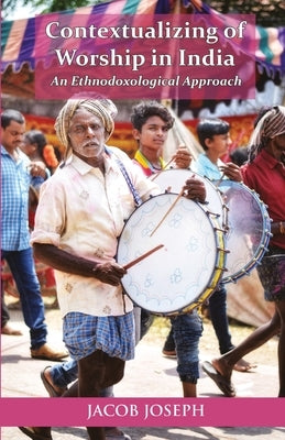 Contextualizing of Worship in India by Joseph, Jacob