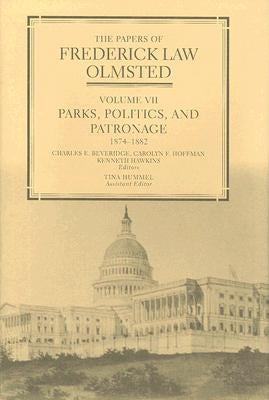 The Papers of Frederick Law Olmsted: Parks, Politics, and Patronage, 1874-1882 by Olmsted, Frederick Law