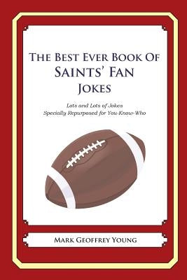 The Best Ever Book of Saints' Fan Jokes: Lots and Lots of Jokes Specially Repurposed for You-Know-Who by Young, Mark Geoffrey