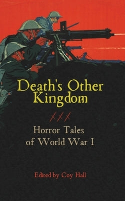 Death's Other Kingdom: Horror Tales of World War I by Charles, Jay