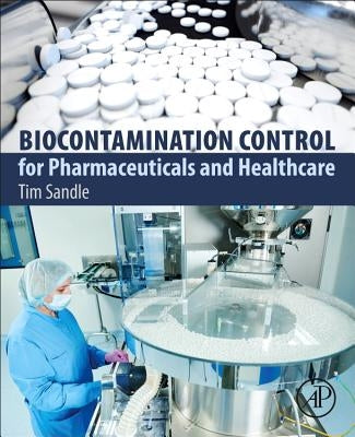 Biocontamination Control for Pharmaceuticals and Healthcare by Sandle, Tim
