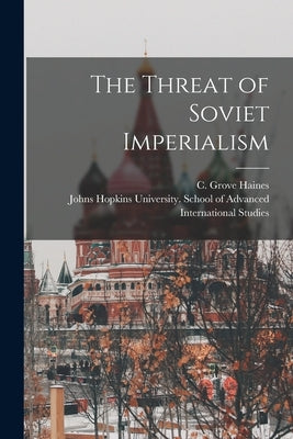 The Threat of Soviet Imperialism by Haines, C. Grove (Charles Grove) 1906-