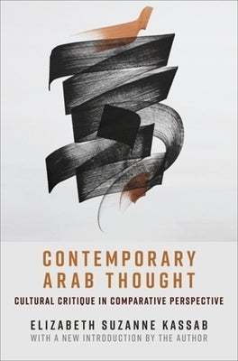 Contemporary Arab Thought: Cultural Critique in Comparative Perspective by Kassab, Elizabeth Suzanne