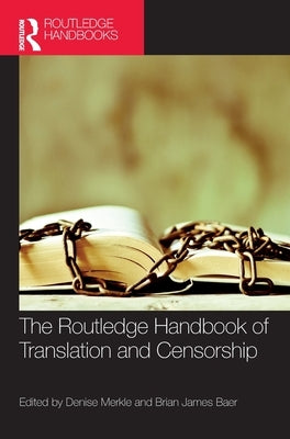 The Routledge Handbook of Translation and Censorship by Merkle, Denise