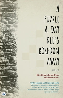 A Puzzle a Day Keeps Boredom Away: Archive -1 by Vepakomma, Madhusudana Rao