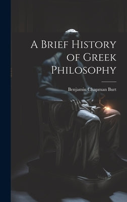 A Brief History of Greek Philosophy by Burt, Benjamin Chapman