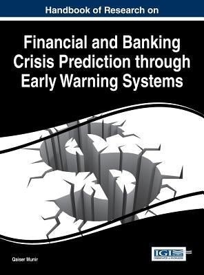Handbook of Research on Financial and Banking Crisis Prediction through Early Warning Systems by Munir, Qaiser
