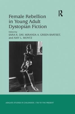 Female Rebellion in Young Adult Dystopian Fiction by Day, Sara K.