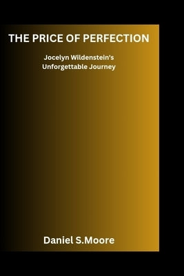 The price of perfection: Jocelyn Wildenstein's Unforgettable Journey by S. Moore, Daniel