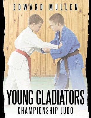 Young Gladiators: Championship Judo by Mullen, Edward
