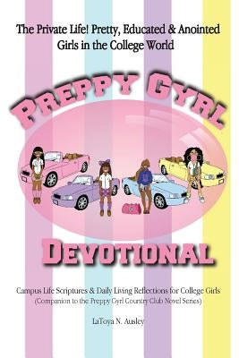 Preppy Gyrl Devotional: Campus Life Scriptures & Daily Living Reflections for College Girls (Companion to the Preppy Gyrl Country Club Novel S by Ausley, Latoya N.